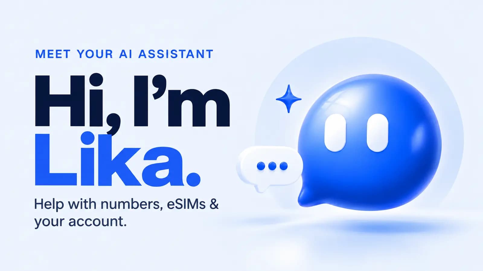 Lika, a blue chat bubble with eyes, next to a typing bubble and the headline Hi, I'm Lika, with help for numbers, eSIMs and your account